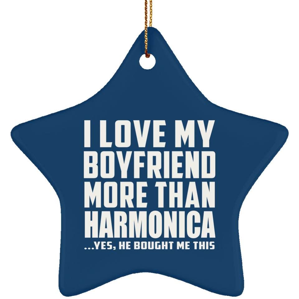 I Love My Boyfriend More Than Harmonica - Star Ornament