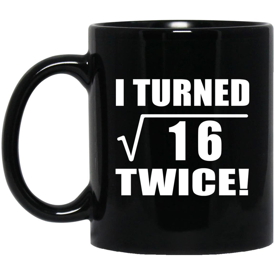 8th Birthday I Turned Square Root of 16 Twice - 11oz Coffee Mug Black