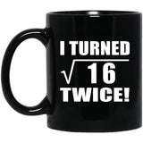 8th Birthday I Turned Square Root of 16 Twice - 11oz Coffee Mug Black