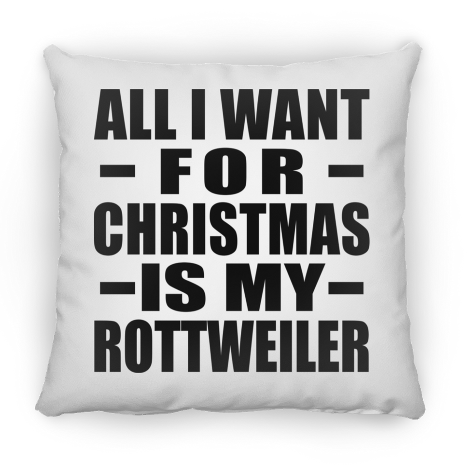 All I Want For Christmas Is My Rottweiler - Throw Pillow
