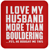 I Love My Husband More Than Bouldering - Drink Coaster