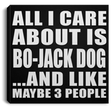 All I Care About Is Bo-Jack Dog - Canvas Square