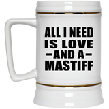 All I Need Is Love And A Mastiff - Beer Stein