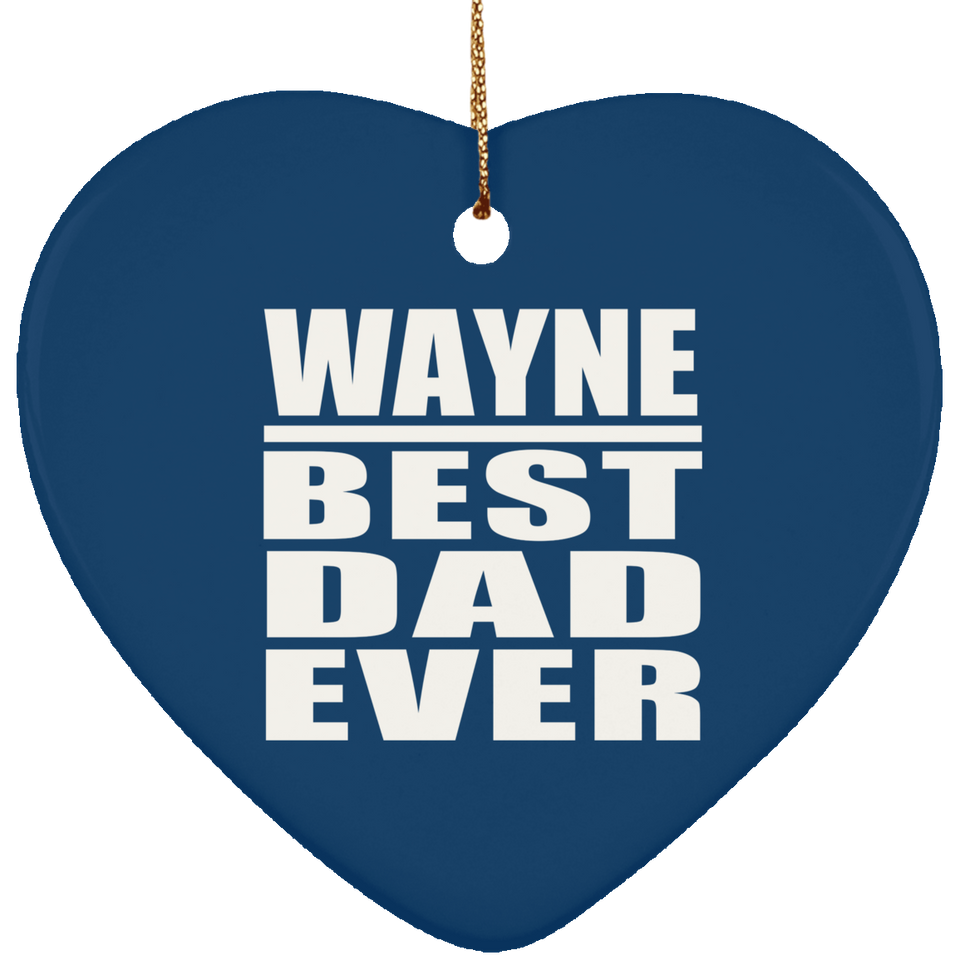 Wayne Best Dad Ever - Heart Ornament