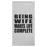 Being Wife Makes Life Complete - Hand Towel