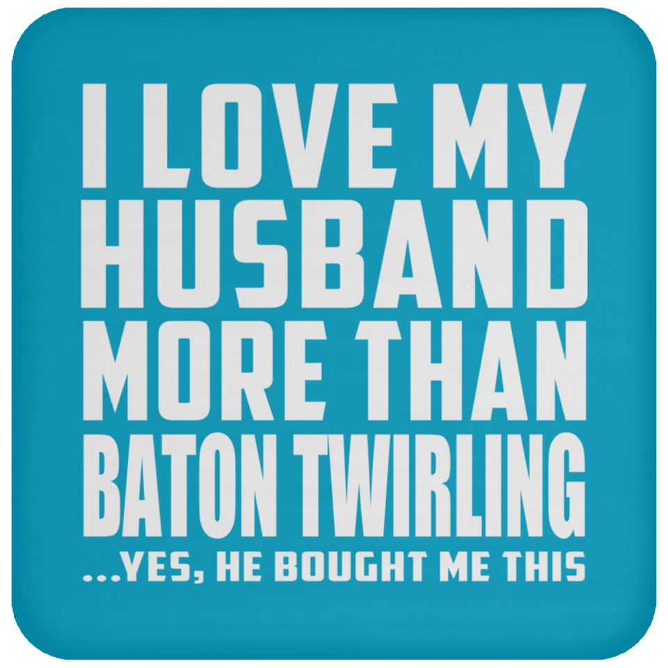 I Love My Husband More Than Baton Twirling - Drink Coaster