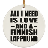 All I Need Is Love And A Finnish Lapphund - Circle Ornament