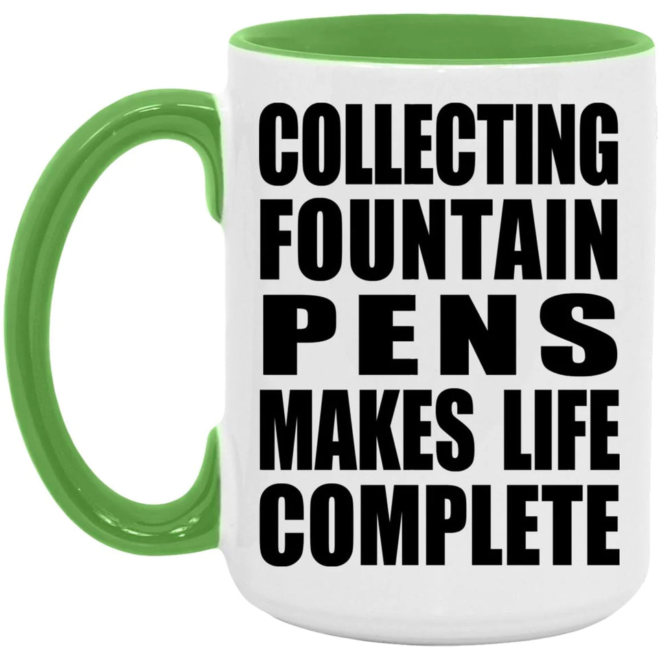 Collecting Fountain Pens Makes Life Complete - 15oz Accent Mug Green