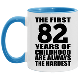 82nd Birthday First 82 Years of Childhood Are The Hardest - 11oz Accent Mug Blue
