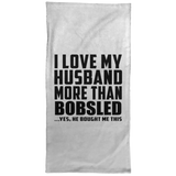 I Love My Husband More Than Bobsled - Hand Towel