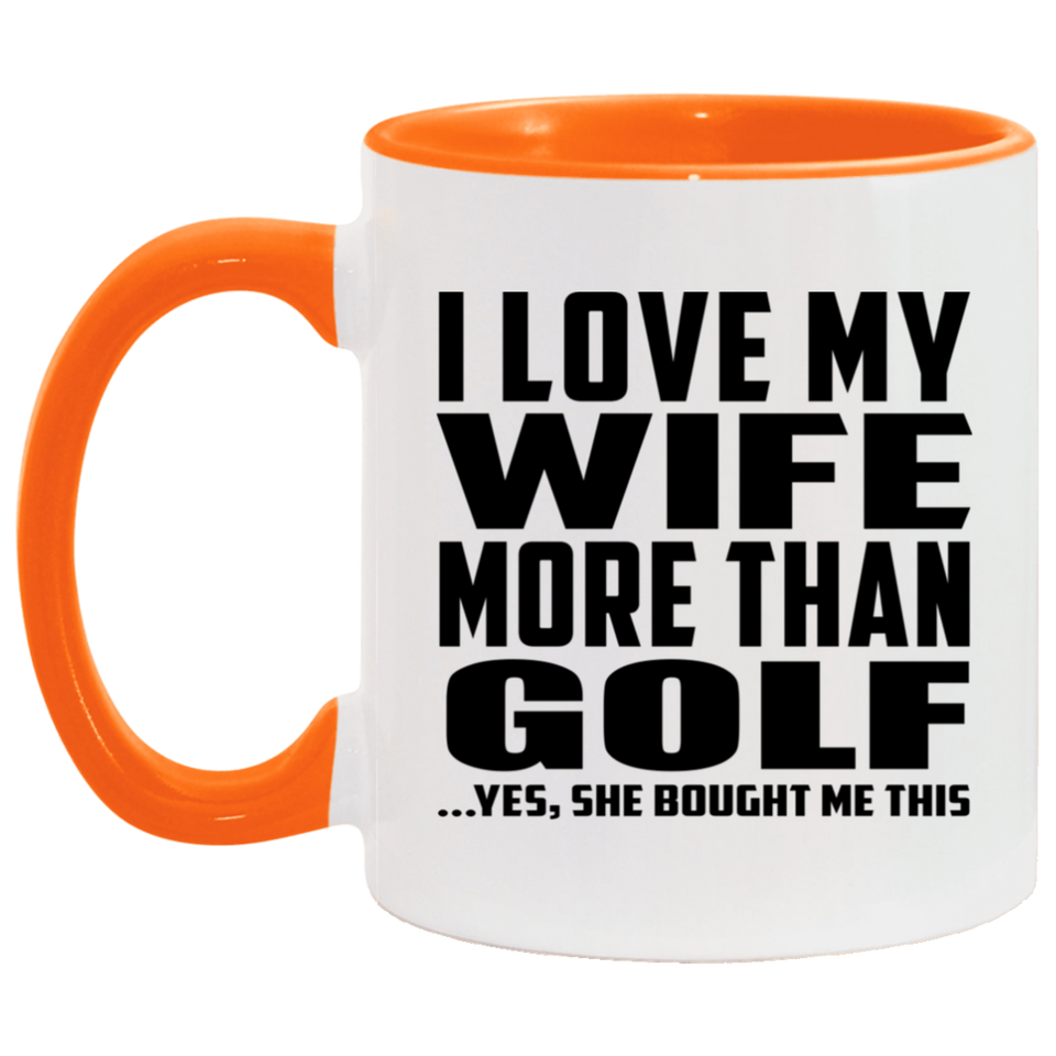 I Love My Wife More Than Golf - 11oz Accent Mug Orange
