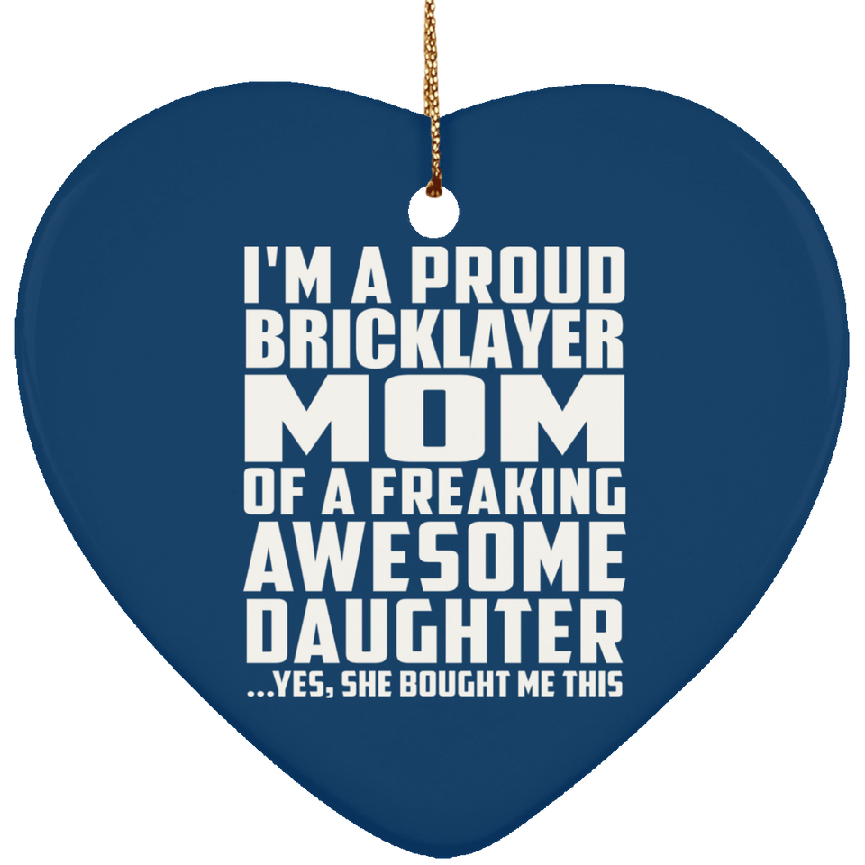 Proud Bricklayer Mom Of Awesome Daughter - Heart Ornament