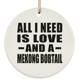 All I Need Is Love And A Mekong Bobtail - Circle Ornament