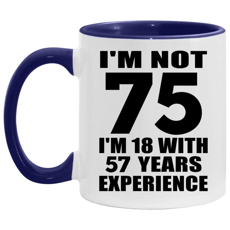 75th Birthday I'm Not 75 I'm 18 With 57 Years Experience - 11oz Accent Mug Purple
