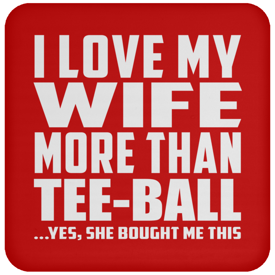 I Love My Wife More Than Tee-Ball - Drink Coaster