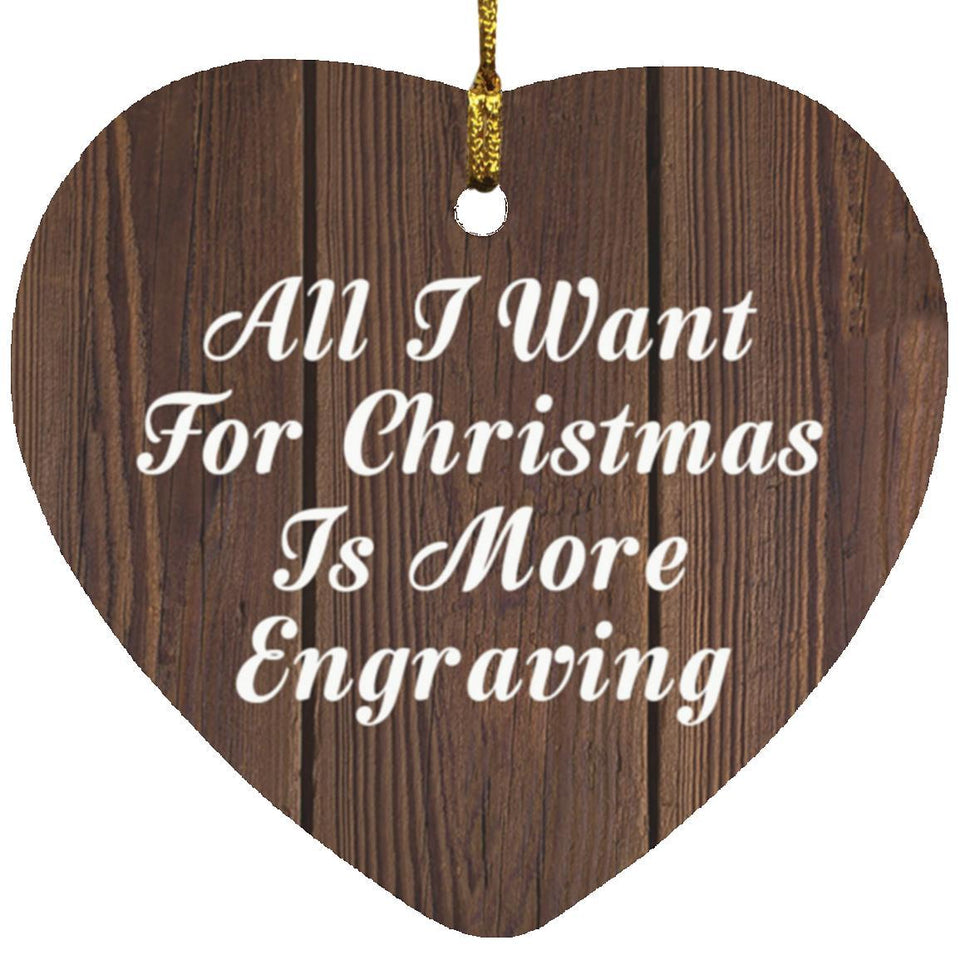 All I Want For Christmas Is More Engraving - Heart Ornament D