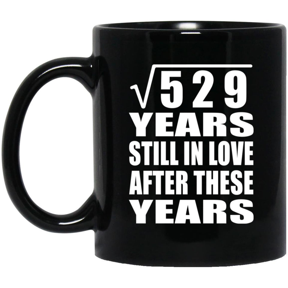 23rd Anniversary Square Root of 529 Years Still In Love - 11oz Coffee Mug Black