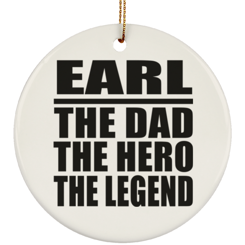 Earl The Dad The Hero The Legend - Circle Ornament
