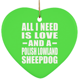 All I Need Is Love And A Polish Lowland Sheepdog - Heart Ornament