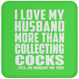 I Love My Husband More Than Collecting Cocks - Drink Coaster