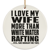 I Love My Wife More Than White Water Rafting - Circle Ornament