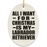 All I Want For Christmas Is My Labrador Retriever - Oval Ornament