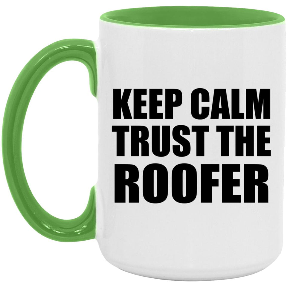 Keep Calm and Trust The Roofer - 15oz Accent Mug Green