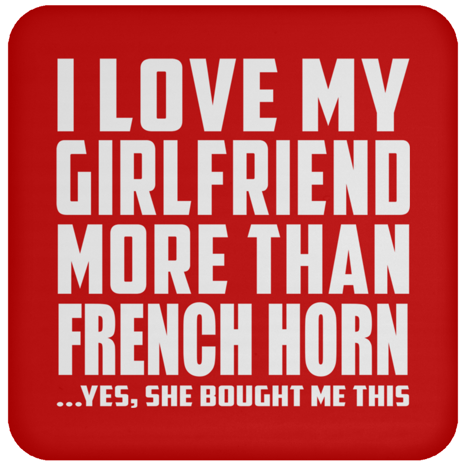 I Love My Girlfriend More Than French Horn - Drink Coaster