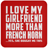 I Love My Girlfriend More Than French Horn - Drink Coaster