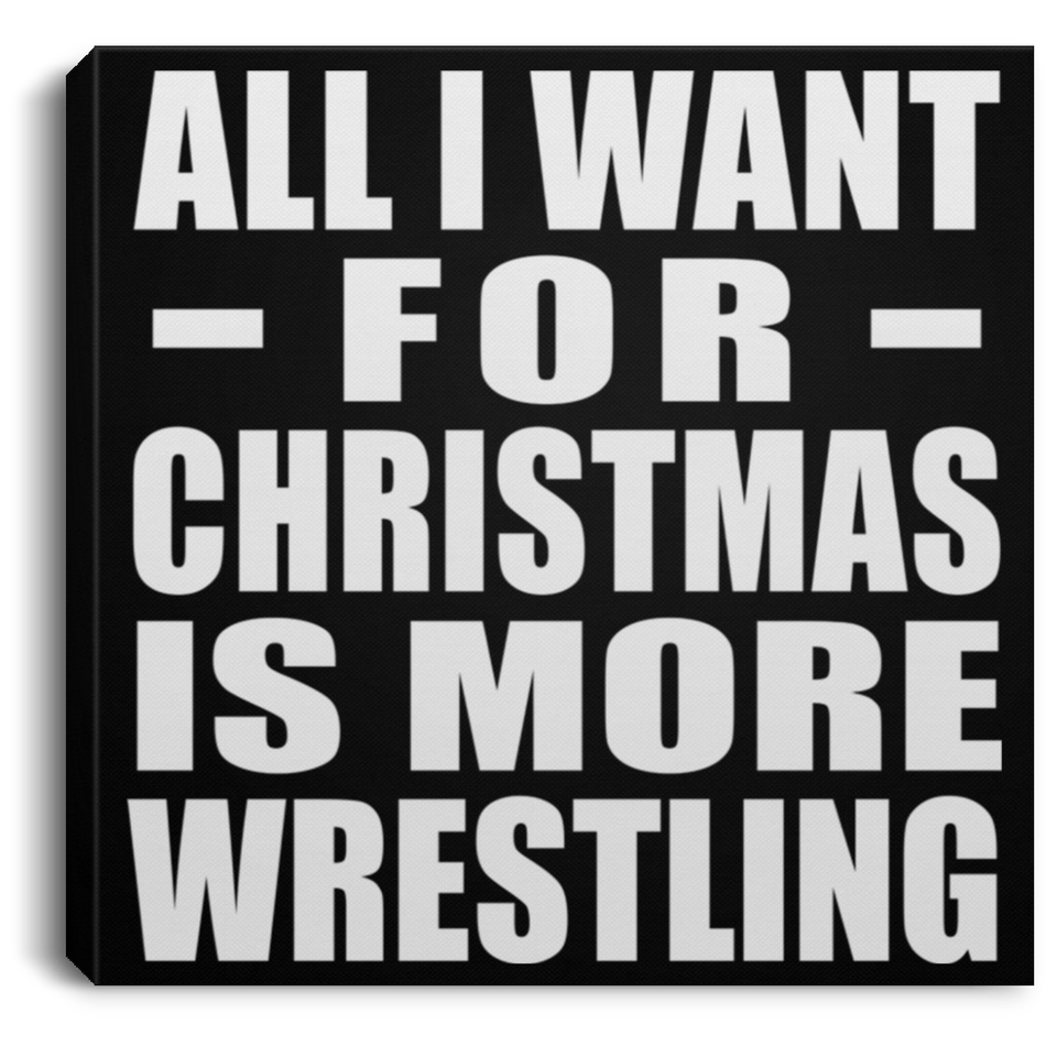 All I Want For Christmas Is More Wrestling - Canvas Square