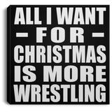 All I Want For Christmas Is More Wrestling - Canvas Square