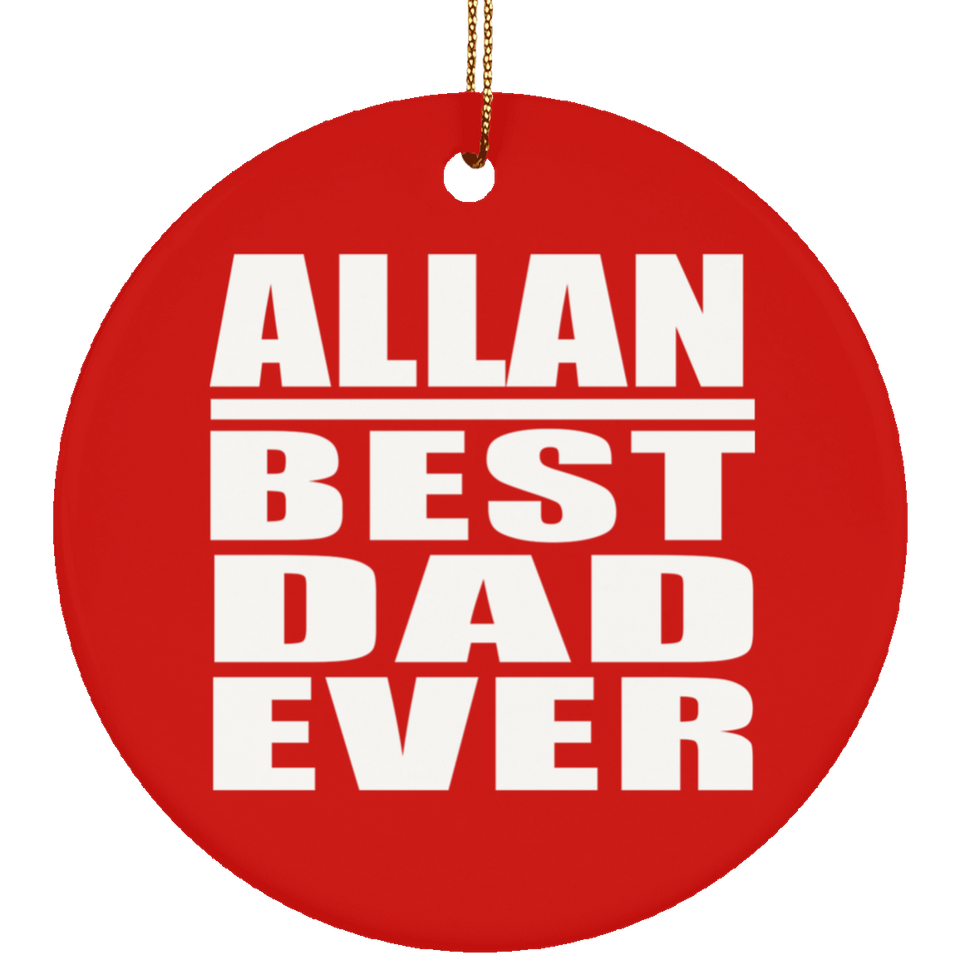 Allan Best Dad Ever - Circle Ornament