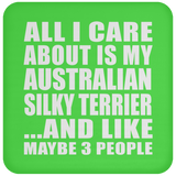 All I Care About Is My Australian Silky Terrier - Drink Coaster