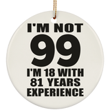 99th Birthday I'm Not 99 I'm 18 With 81 Years Experience - Circle Ornament