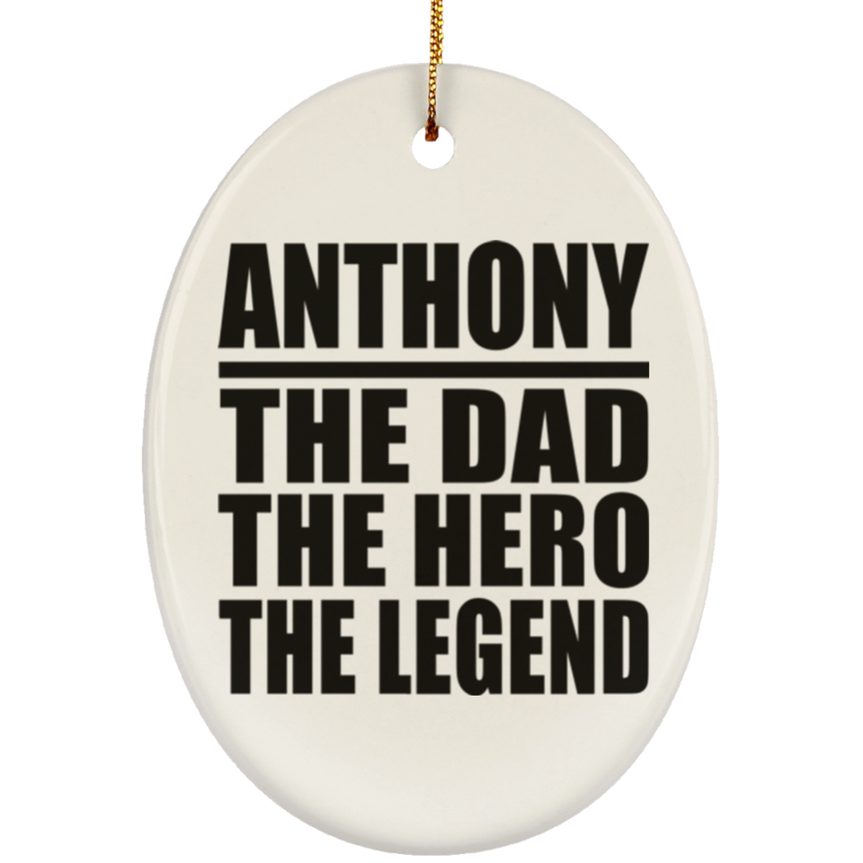 Anthony The Dad The Hero The Legend - Oval Ornament