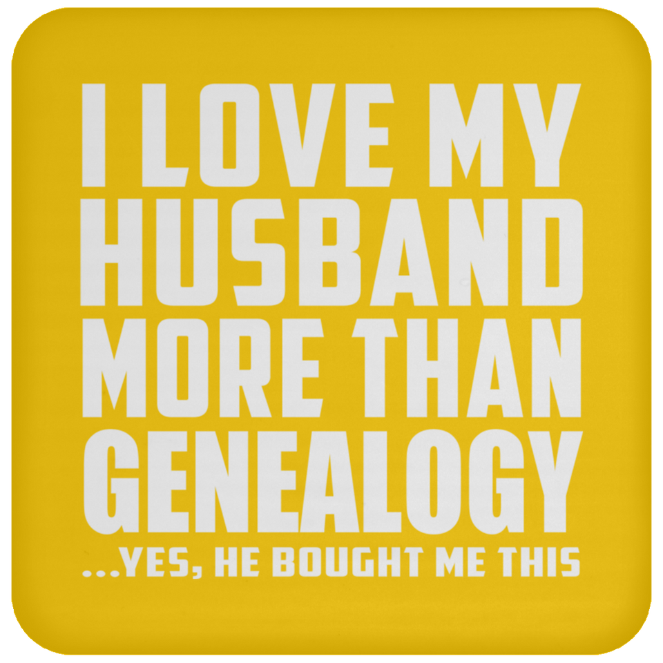 I Love My Husband More Than Genealogy - Drink Coaster