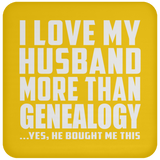 I Love My Husband More Than Genealogy - Drink Coaster