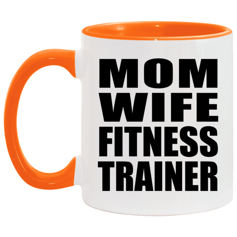 Mom Wife Fitness Trainer - 11oz Accent Mug Orange
