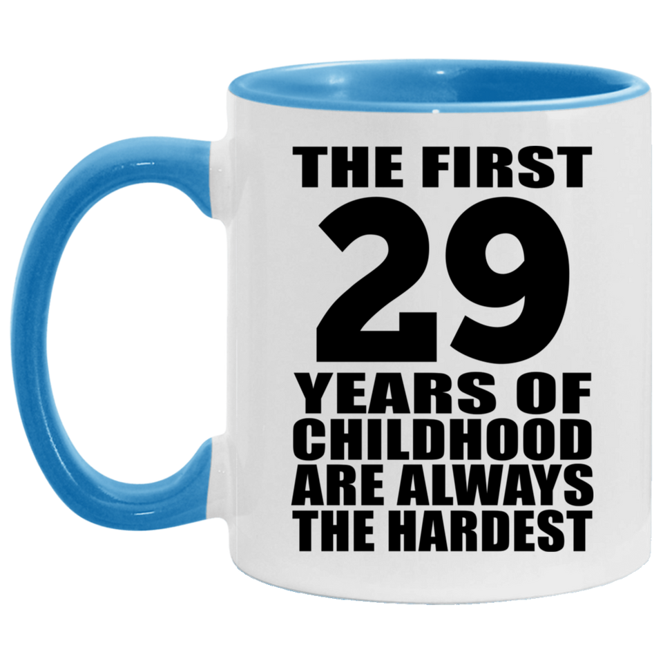 29th Birthday First 29 Years of Childhood Are The Hardest - 11oz Accent Mug Blue