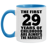 29th Birthday First 29 Years of Childhood Are The Hardest - 11oz Accent Mug Blue