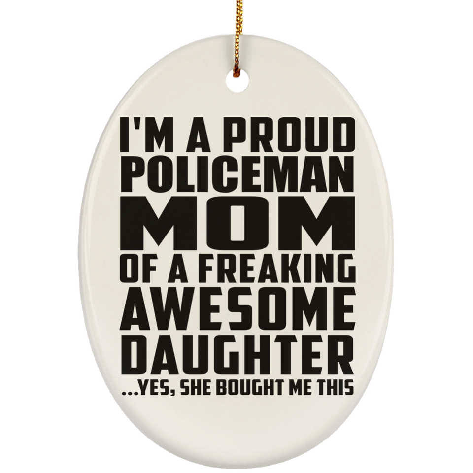 Proud Policeman Mom Of Awesome Daughter - Oval Ornament