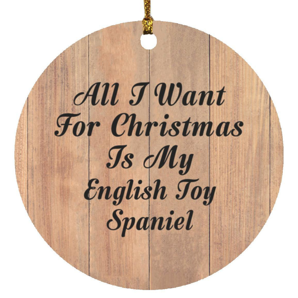 All I Want For Christmas Is My English Toy Spaniel - Circle Ornament C