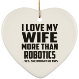 I Love My Wife More Than Robotics - Heart Ornament