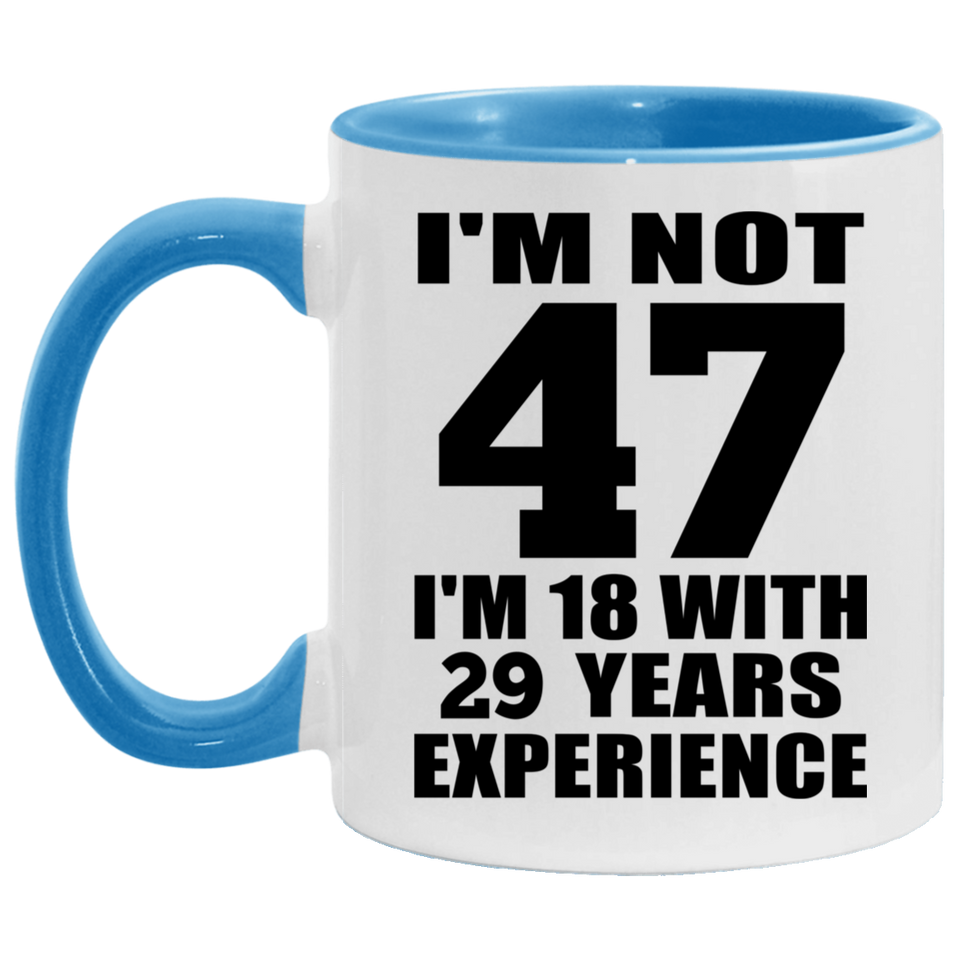47th Birthday I'm Not 47 I'm 18 With 29 Years Experience - 11oz Accent Mug Blue