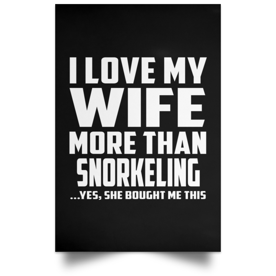 I Love My Wife More Than Snorkeling - Poster Portrait