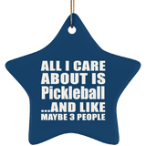 All I Care About Is Pickleball - Star Ornament