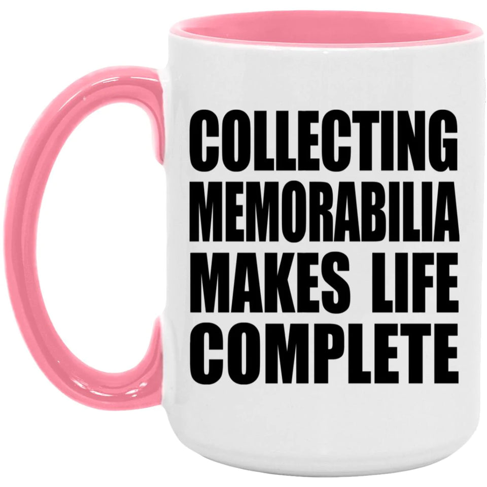 Collecting Memorabilia Makes Life Complete - 15oz Accent Mug Pink
