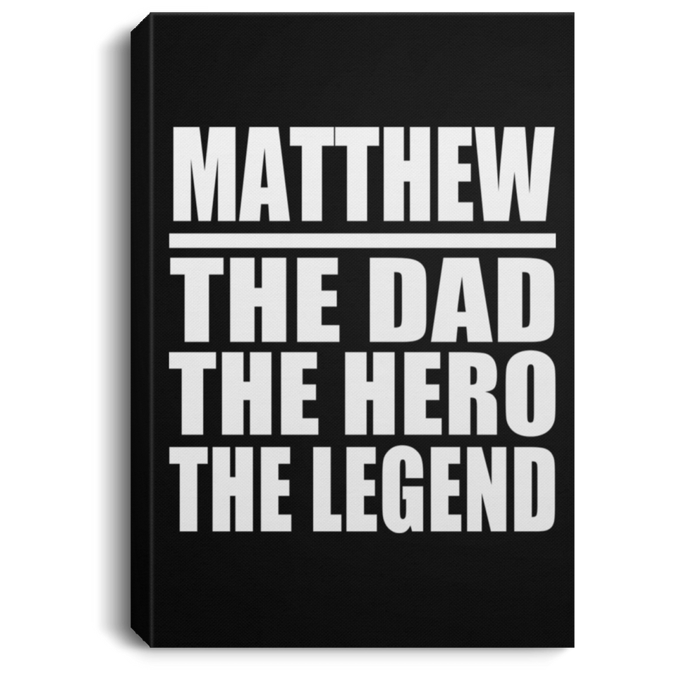 Matthew The Dad The Hero The Legend - Canvas Portrait