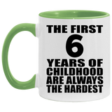 6th Birthday First 6 Years of Childhood Are The Hardest - 11oz Accent Mug Green