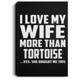 I Love My Wife More Than Tortoise - Canvas Portrait